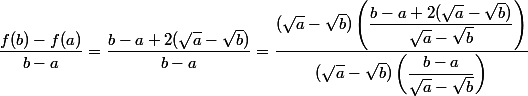 \dfrac{f(b)-f(a)}{b-a}=\dfrac{b-a+2(\sqrt{a}-\sqrt{b})}{b-a}=\dfrac{(\sqrt{a}-\sqrt{b})\left(\dfrac{b-a+2(\sqrt{a}-\sqrt{b})}{\sqrt{a}-\sqrt{b}} \right) }{(\sqrt{a}-\sqrt{b})\left(\dfrac{b-a}{\sqrt{a}-\sqrt{b}} \right)}